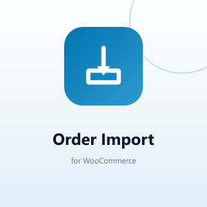 Order Import for WooCommerce